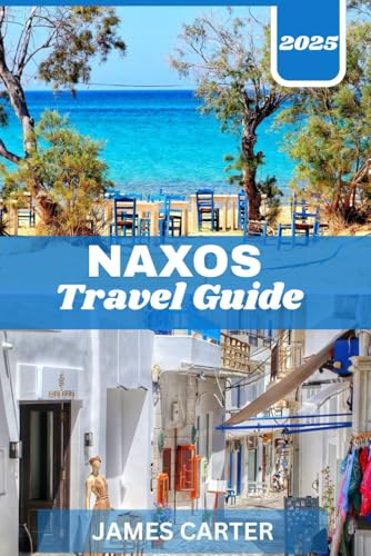 Naxos travel guide 2025: Expert Insights on Local Culture, Food, Beaches, History, and Island Adventures in the Cyclades von Independently published
