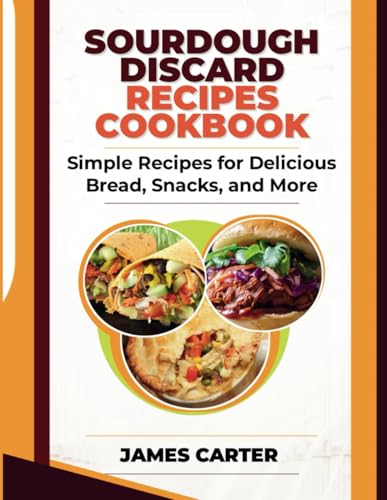 SOURDOUGH DISCARD RECIPES COOKBOOK: Simple Recipes for Delicious Bread, Snacks, and More von Independently published