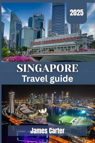 Singapore Travel Guide 2025: Insider’s Handbook to Attractions, Cuisine, Heritage, and Sustainable Tourism von Independently published