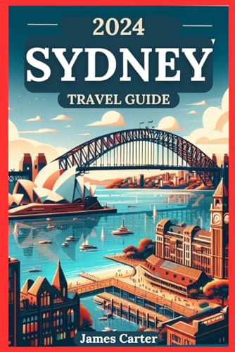Sydney Travel Guide: Explore Australia's Must-Go Places for Family Fun, Delicious Delicacies, Adventures and Fascinating Wonders of Nature Beyond the Bondi Beach and the Opera House von Independently published