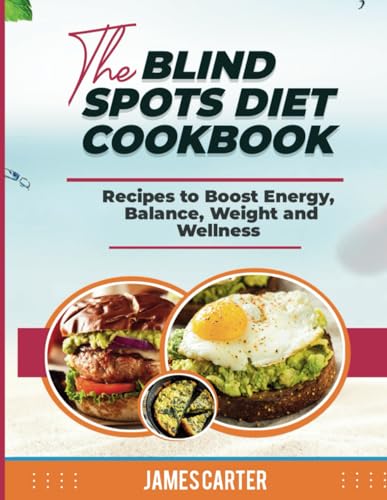 THE BLIND SPOTS DIET COOKBOOK: Recipes to Boost Energy, Balance, Weight and Wellness von Independently published