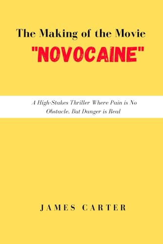 THE MAKING OF THE MOVIE "NOVOCAINE": A High-Stakes Thriller Where Pain is No Obstacle, But Danger is Real von Independently published