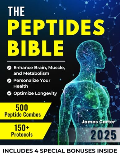 THE PEPTIDES BIBLE: The Ultimate Guide with 150+ Protocols and 500 Scientific Peptide Combinations to Enhance Brain, Muscle, and Metabolism, Optimize Longevity, and Personalize Your Health! von Independently published