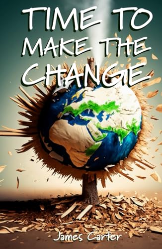Time To Make The Change - Second Edition: How You Can Make a Change to Help the World von Independently published