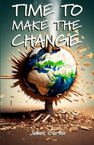 Time To Make The Change - Second Edition: How You Can Make a Change to Help the World