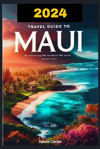 Travel Guide to Maui: Explore Hawaii's Must-Go places for family adventure, Culinary Delicacies, Wonders of Nature and Pacific Gems in the United States Archipelago Islands