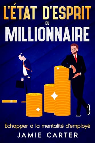L'état d'esprit du millionnaire: Échapper à la mentalité d'employé von eBookIt.com