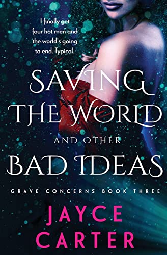 Saving the World and Other Bad Ideas (Grave Concerns, Band 3) von Totally Bound Publishing