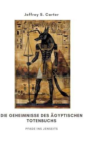 Die Geheimnisse des Ägyptischen Totenbuchs: Pfade ins Jenseits von tredition