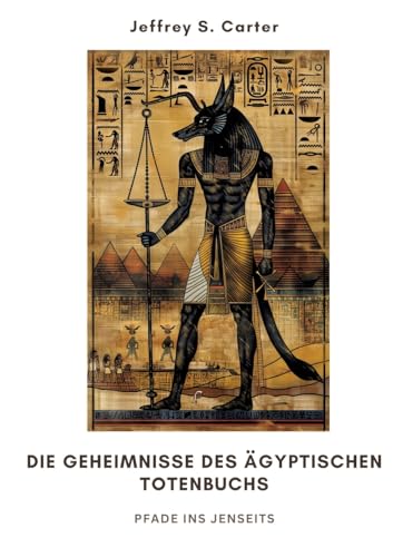Die Geheimnisse des Ägyptischen Totenbuchs: Pfade ins Jenseits