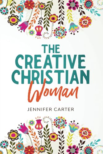 The Creative Christian Woman: Discover and Unlock The God-Given Creativity Hidden Within You von Hope Books Ltd