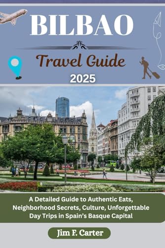 BILBAO TRAVEL GUIDE: A Detailed Guide to Authentic Eats, Neighborhood Secrets, Culture, Unforgettable Day Trips in Spain’s Basque Capital (Jim the Globe Trotter(ENGL), Band 10) von Independently published