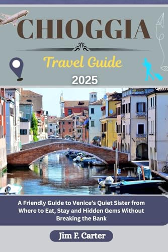 CHIOGGIA TRAVEL GUIDE: A Friendly Guide to Venice’s Quiet Sister from Where to Eat, Stay and Hidden Gems Without Breaking the Bank (Jim the Globe Trotter(ENGL), Band 11) von Independently published