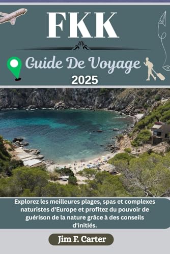 FKK GUIDE DE VOYAGE: Explorez les meilleures plages, spas et complexes naturistes d'Europe et profitez du pouvoir de guérison de la nature grâce à des conseils d'initiés. FKK GUIDE DE VOYAGE: Explorez les meilleures plages, spas et complexes naturistes d'Europe et profitez du pouvoir de guérison de la nature grâce à des conseils d'initiés. von Independently published