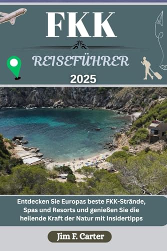 FKK REISEFÜHRER: Entdecken Sie Europas beste FKK-Strände, Spas und Resorts und genießen Sie die heilende Kraft der Natur mit Insidertipps FKK REISEFÜHRER: Entdecken Sie Europas beste FKK-Strände, Spas und Resorts und genießen Sie die heilende Kraft der Natur mit Insidertipps von Independently published
