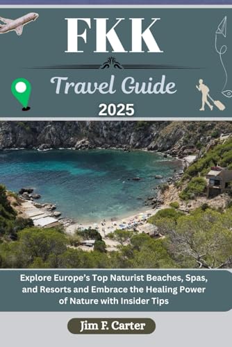 FKK TRAVEL GUIDE: Explore Europe’s Top Naturist Beaches, Spas, and Resorts and Embrace the Healing Power of Nature with Insider Tips (Jim the Globe Trotter(ENGL), Band 8) von Independently published