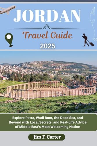 JORDAN TRAVEL GUIDE: Explore Petra, Wadi Rum, the Dead Sea, and Beyond with Local Secrets, and Real-Life Advice of Middle East’s Most Welcoming Nation (Jim the Globe Trotter(ENGL), Band 18) von Independently published