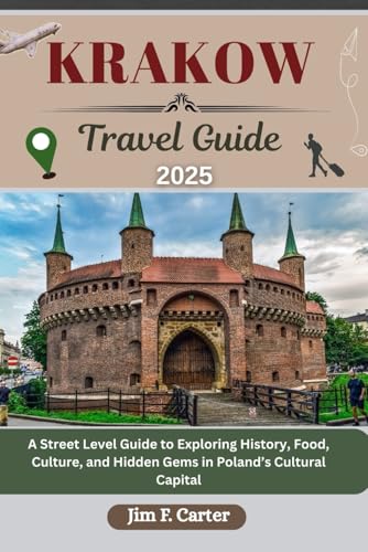 KRAKOW TRAVEL GUIDE: A Street Level Guide to Exploring History, Food, Culture, and Hidden Gems in Poland’s Cultural Capital (Jim the Globe Trotter(ENGL), Band 6) von Independently published