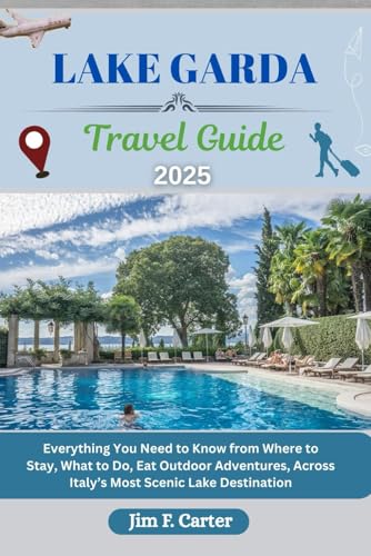 LAKE GARDA TRAVEL GUIDE: Everything You Need to Know from Where to Stay, What to Do, Eat Outdoor Adventures, Across Italy’s Most Scenic Lake Destination (Jim the Globe Trotter(ENGL), Band 23) von Independently published