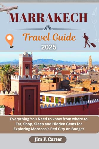 MARRAKECH TRAVEL GUIDE: Everything You Need to know from where to Eat, Shop, Sleep and Hidden Gems for Exploring Morocco’s Red City on Budget (Jim the Globe Trotter(ENGL), Band 22) von Independently published