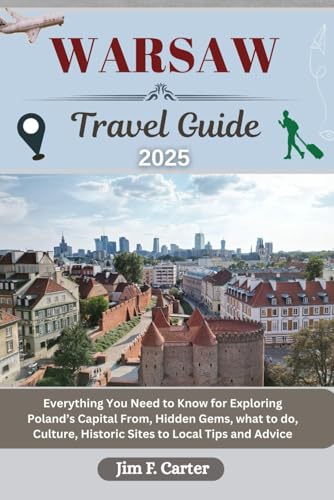 WARSAW TRAVEL GUIDE: Everything You Need to Know for Exploring Poland’s Capital From, Hidden Gems, what to do, Culture, Historic Sites to Local Tips and Advice (Jim the Globe Trotter(ENGL), Band 24) von Independently published