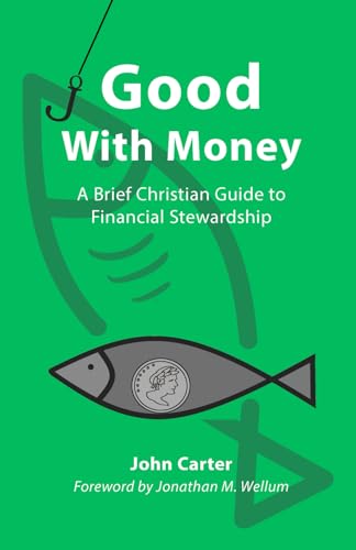 Good With Money: A Brief Christian Guide to Financial Stewardship