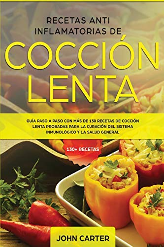 Recetas Anti Inflamatorias de Cocción Lenta: Guía paso a paso con más de 130 recetas de cocción lenta probadas para la curación del sistema ... general (Dieta Anti Inflamatoria, Band 2) von Guy Saloniki