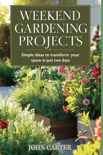 Weekend Gardening Projects: Simple Ideas to Transform Your Space in Just Two Days Weekend Gardening Projects: Simple Ideas to Transform Your Space in Just Two Days von Independently published