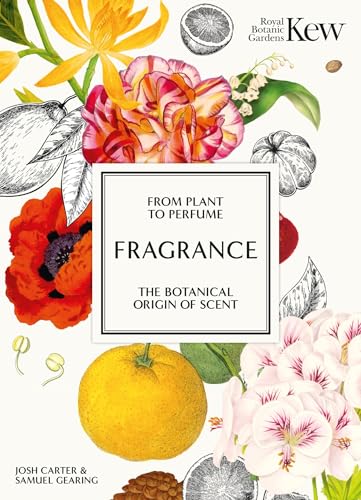 Kew - Fragrance: From plant to perfume, the botanical origins of scent (Royal Botanic Gardens, Kew) von Welbeck