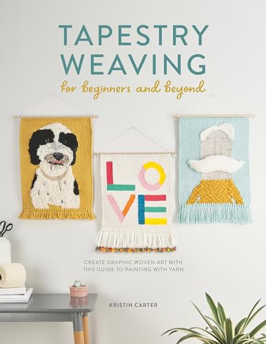 Tapestry Weaving For Beginners And Beyond: Create graphic woven art with this guide to painting with yarn von David & Charles