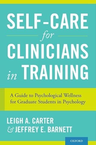 Self-Care for Clinicians in Training: A Guide To Psychological Wellness For Graduate Students In Psychology von Oxford University Press, USA
