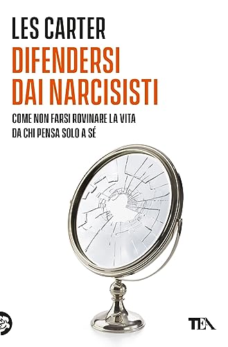 Difendersi dai narcisisti. Come non farsi rovinare la vita da chi pensa solo a se stesso (Varia best seller) von TEA