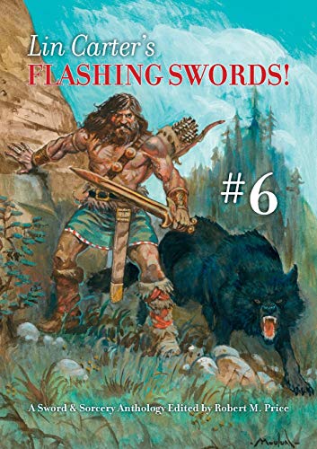 Lin Carter's Flashing Swords! #6: A Sword & Sorcery Anthology Edited by Robert M. Price von Timaios Press