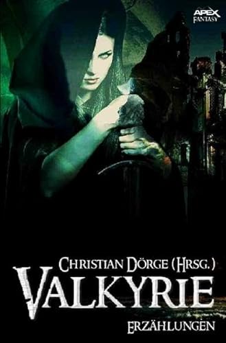 VALKYRIE: Internationale Fantasy-Storys, hrsg. von Christian Dörge von epubli