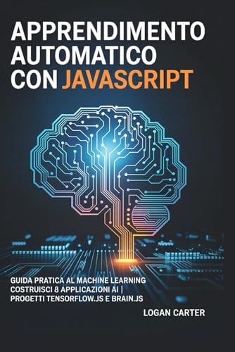 Apprendimento automatico con JavaScript: Guida pratica al machine learning | Costruisci 8 applicazioni AI | Progetti TensorFlow.js e Brain.js Apprendimento automatico con JavaScript: Guida pratica al machine learning | Costruisci 8 applicazioni AI | Progetti TensorFlow.js e Brain.js von Independently published