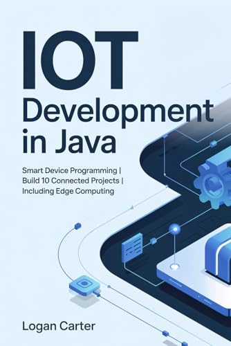 IoT Development in Java: Smart Device Programming | Build 10 Connected Projects | Including Edge Computing IoT Development in Java: Smart Device Programming | Build 10 Connected Projects | Including Edge Computing von Independently published