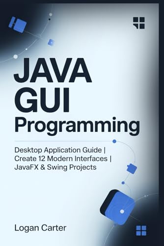 Java GUI Programming: Desktop Application Guide | Create 12 Modern Interfaces | JavaFX & Swing Projects Java GUI Programming: Desktop Application Guide | Create 12 Modern Interfaces | JavaFX & Swing Projects von Independently published