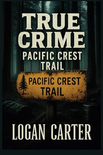True Crime - Pacific Crest Trail: Chilling Cases of Vanished Hikers, Unsolved Murders, and Strange Deaths Along the Trail True Crime - Pacific Crest Trail: Chilling Cases of Vanished Hikers, Unsolved Murders, and Strange Deaths Along the Trail von Independently published