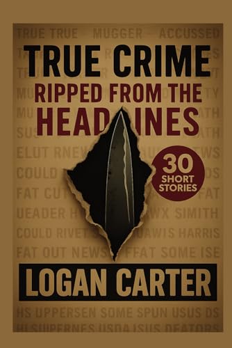 True Crime: Ripped From the Headlines: 30 Short Stories based on True Crimes True Crime: Ripped From the Headlines: 30 Short Stories based on True Crimes von Independently published