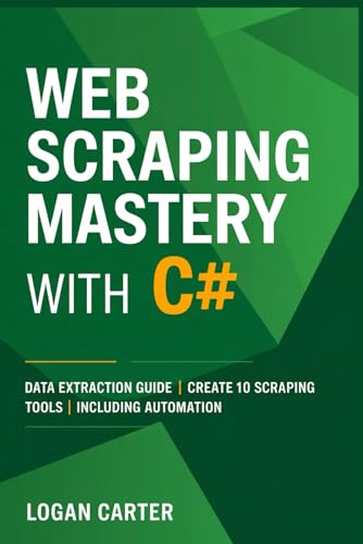 Web Scraping Mastery with C#: Data Extraction Guide | Create 10 Scraping Tools | Including Automation Web Scraping Mastery with C#: Data Extraction Guide | Create 10 Scraping Tools | Including Automation von Independently published
