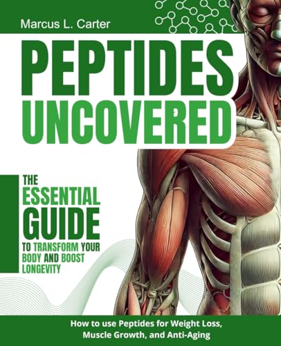 Peptides Uncovered: The Essential Guide to Transform Your Body and Boost Longevity von Independently published