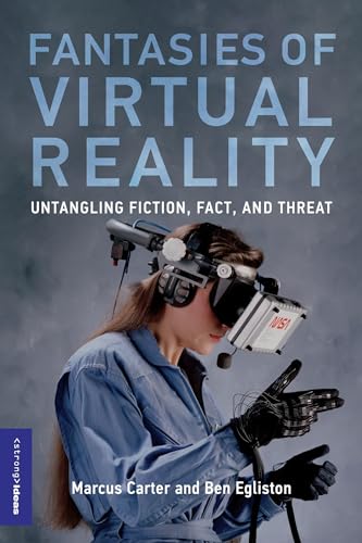 Fantasies of Virtual Reality: Untangling Fiction, Fact, and Threat (Strong Ideas) von MIT Press