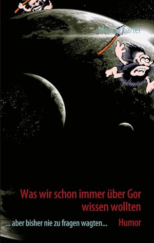 Was wir schon immer über Gor wissen wollten: ... aber bisher nie zu fragen wagten... von Books on Demand GmbH