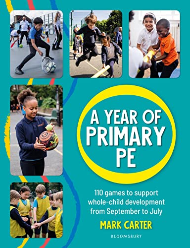 A Year of Primary PE: Over 100 games to support whole-child development for the entire school year von Bloomsbury Education