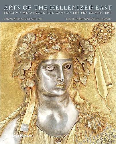 Arts of the Hellenized East: Precious Metalwork and Gems of the Pre-Islamic Era (The Al-Sabah Collection) von THAMES & HUDSON LTD