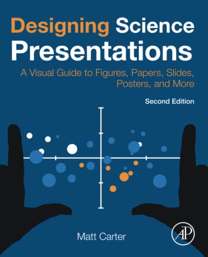 Designing Science Presentations: A Visual Guide to Figures, Papers, Slides, Posters, and More von Academic Press