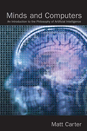 Minds and Computers: An Introduction to the Philosophy of Artificial Intelligence