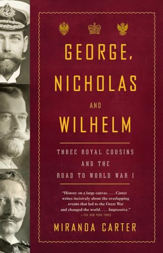 George, Nicholas and Wilhelm: Three Royal Cousins and the Road to World War I