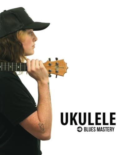 Ukulele Blues Mastery | Uke Like The Pros Ukulele Blues Mastery | Uke Like The Pros