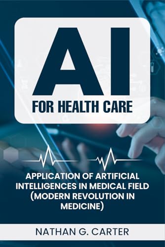 AI for Healthcare: Application of Artificial intelligence in Medical Field (Modern Revolution in Medicine) von Independently published